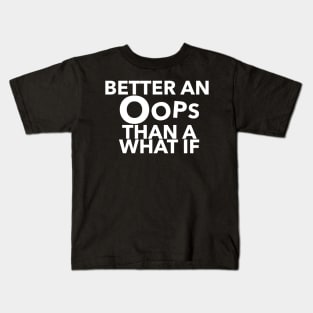 Better An Oops Than A What If Quote Kids T-Shirt